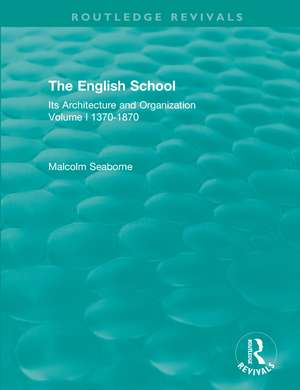 The English School: Its Architecture and Organization 1370-1870 de Malcolm Seaborne