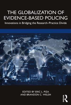 The Globalization of Evidence-Based Policing: Innovations in Bridging the Research-Practice Divide de Eric L. Piza