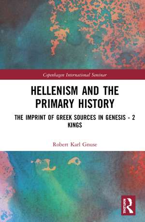 Hellenism and the Primary History: The Imprint of Greek Sources in Genesis - 2 Kings de Robert Karl Gnuse