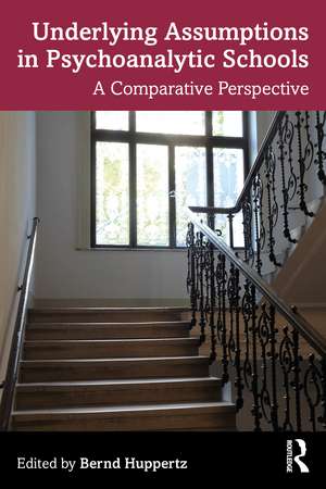 Underlying Assumptions in Psychoanalytic Schools: A Comparative Perspective de Bernd Huppertz