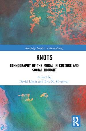 Knots: Ethnography of the Moral in Culture and Social Thought de David Lipset