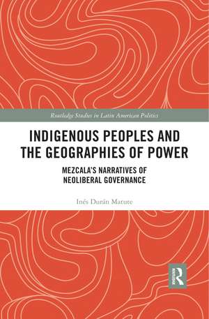 Indigenous Peoples and the Geographies of Power: Mezcala’s Narratives of Neoliberal Governance de Inés Durán Matute