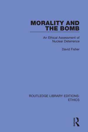 Morality and the Bomb: An Ethical Assessment of Nuclear Deterrence de David Fisher