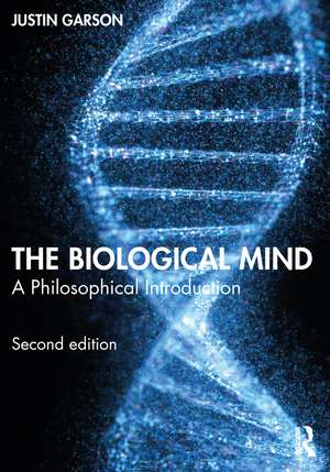 The Biological Mind: A Philosophical Introduction de Justin Garson