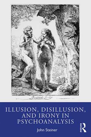 Illusion, Disillusion, and Irony in Psychoanalysis de John Steiner