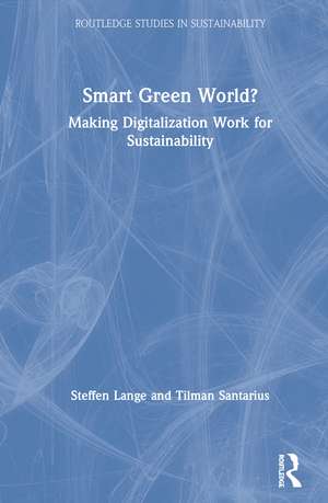 Smart Green World?: Making Digitalization Work for Sustainability de Steffen Lange