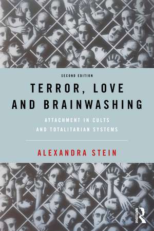 Terror, Love and Brainwashing: Attachment in Cults and Totalitarian Systems de Alexandra Stein