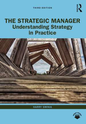 The Strategic Manager: Understanding Strategy in Practice de Harry Sminia