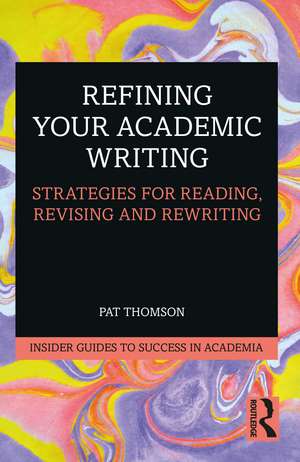 Refining Your Academic Writing: Strategies for Reading, Revising and Rewriting de Pat Thomson