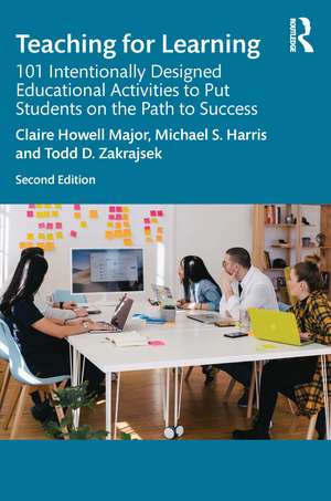 Teaching for Learning: 101 Intentionally Designed Educational Activities to Put Students on the Path to Success de Claire Howell Major