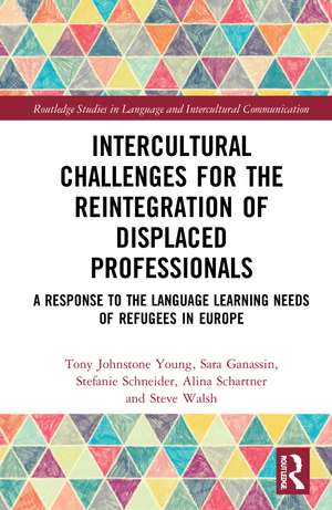 Intercultural Challenges for the Reintegration of Displaced Professionals: A Response to the Language Learning Needs of Refugees in Europe de Tony Johnstone Young