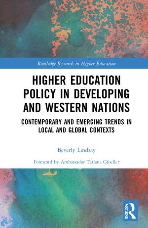 Higher Education Policy in Developing and Western Nations: Contemporary and Emerging Trends in Local and Global Contexts de Beverly Lindsay