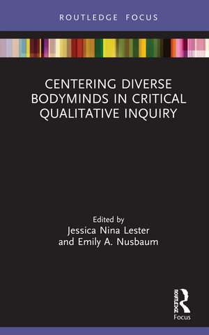 Centering Diverse Bodyminds in Critical Qualitative Inquiry de Jessica Nina Lester