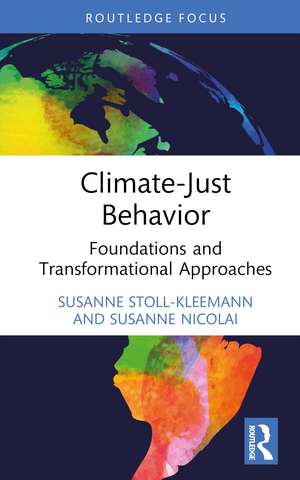 Climate-Just Behavior: Foundations and Transformational Approaches de Susanne Stoll-Kleemann