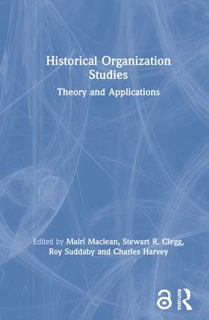 Historical Organization Studies: Theory and Applications de Mairi Maclean