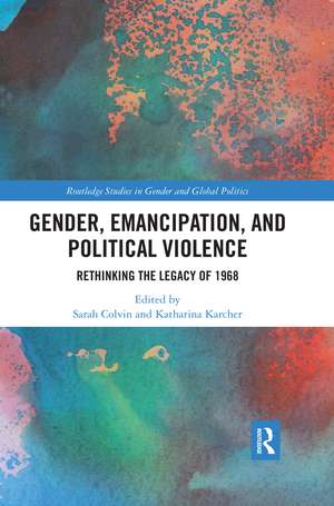 Gender, Emancipation, and Political Violence: Rethinking the Legacy of 1968 de Sarah Colvin