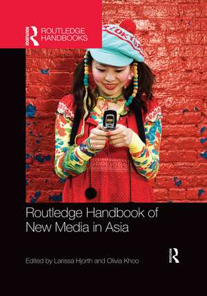 Routledge Handbook of New Media in Asia de Larissa Hjorth