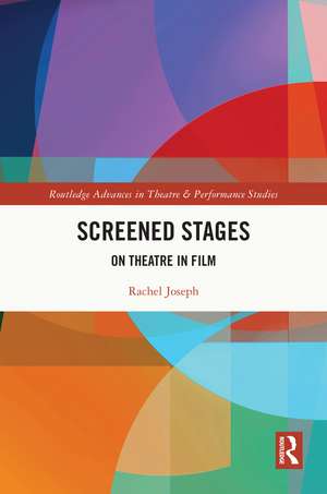 Screened Stages: On Theatre in Film de Rachel Joseph