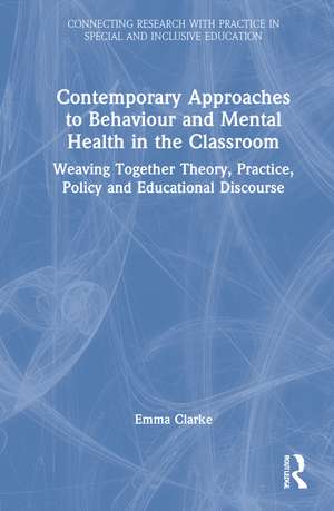 Contemporary Approaches to Behaviour and Mental Health in the Classroom: Weaving Together Theory, Practice, Policy and Educational Discourse de Emma Clarke