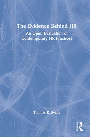 The Evidence Behind HR: An Open Evaluation of Contemporary HR Practices de Thomas R. Evans