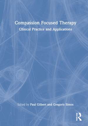 Compassion Focused Therapy: Clinical Practice and Applications de Paul Gilbert