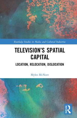 Television’s Spatial Capital: Location, Relocation, Dislocation de Myles McNutt