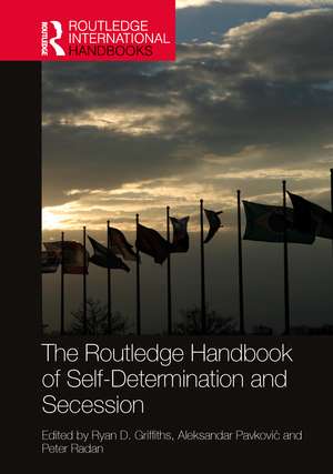 The Routledge Handbook of Self-Determination and Secession de Ryan D. Griffiths