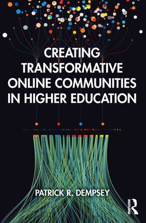 Creating Transformative Online Communities in Higher Education de Patrick R. Dempsey