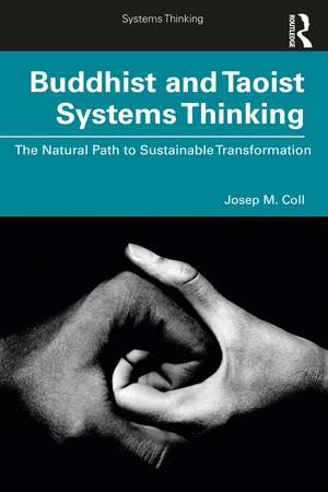 Buddhist and Taoist Systems Thinking: The Natural Path to Sustainable Transformation de Josep M. Coll