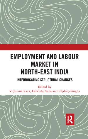 Employment and Labour Market in North-East India: Interrogating Structural Changes de Virginius Xaxa