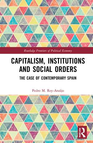 Capitalism, Institutions and Social Orders: The Case of Contemporary Spain de Pedro M. Rey-Araújo