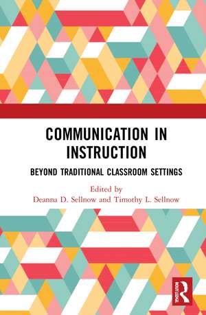 Communication in Instruction: Beyond Traditional Classroom Settings de Deanna D. Sellnow