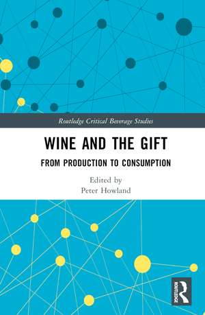 Wine and The Gift: From Production to Consumption de Peter Howland