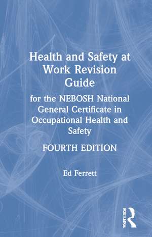 Health and Safety at Work Revision Guide: for the NEBOSH National General Certificate in Occupational Health and Safety de Ed Ferrett