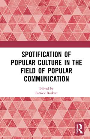 Spotification of Popular Culture in the Field of Popular Communication de Patrick Burkart