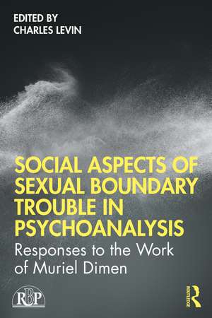 Social Aspects Of Sexual Boundary Trouble In Psychoanalysis: Responses to the Work of Muriel Dimen de Charles Levin