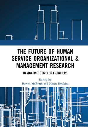 The Future of Human Service Organizational & Management Research: Navigating Complex Frontiers de Bowen McBeath