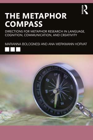 The Metaphor Compass: Directions for Metaphor Research in Language, Cognition, Communication, and Creativity de Marianna Bolognesi