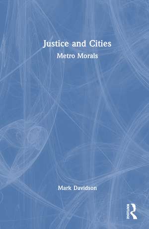 Justice and Cities: Metro Morals de Mark Davidson