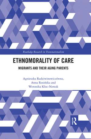 Ethnomorality of Care: Migrants and their Aging Parents de Agnieszka Radziwinowiczówna