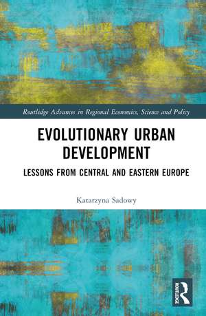 Evolutionary Urban Development: Lessons from Central and Eastern Europe de Katarzyna Sadowy