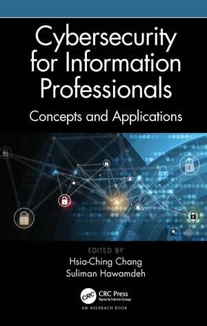 Cybersecurity for Information Professionals: Concepts and Applications de Hsia-Ching Chang