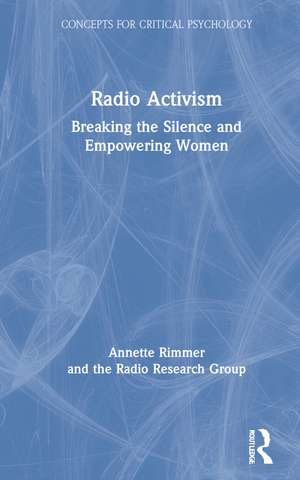 Radio Activism: Breaking the Silence and Empowering Women de Annette Rimmer