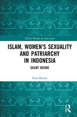 Islam, Women's Sexuality and Patriarchy in Indonesia: Silent Desire de Irma Riyani