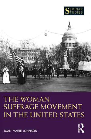 The Woman Suffrage Movement in the United States de Joan Marie Johnson