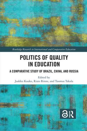 Politics of Quality in Education: A Comparative Study of Brazil, China, and Russia de Jaakko Kauko