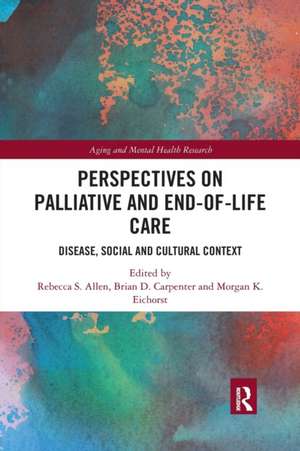 Perspectives on Palliative and End-of-Life Care: Disease, Social and Cultural Context de Rebecca S Allen