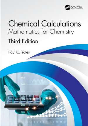 Chemical Calculations: Mathematics for Chemistry, Third Edition de Paul C. Yates