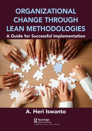 Organizational Change through Lean Methodologies: A Guide for Successful Implementation de A. Heri Iswanto