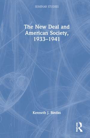 The New Deal and American Society, 1933–1941 de Kenneth J. Bindas